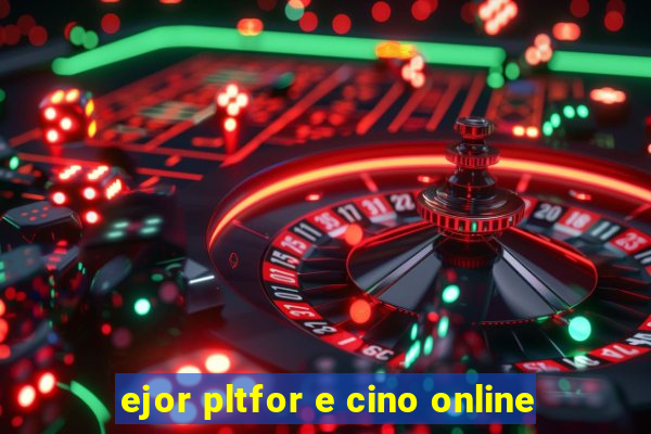 ejor pltfor e cino online